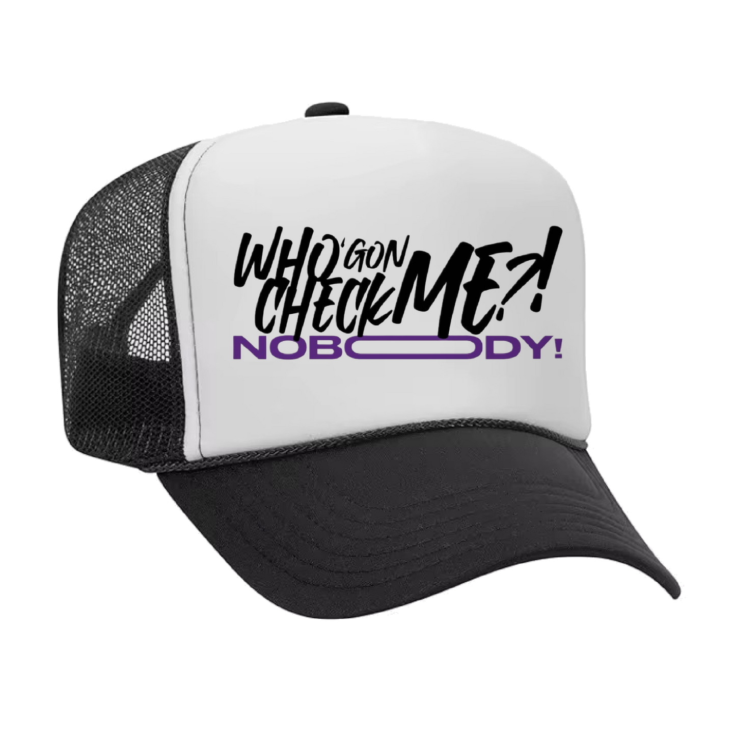 "WHO GON CHECK ME? NOBODY!" TRUCKER HAT