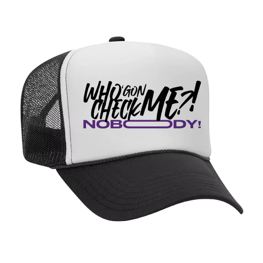 "WHO GON CHECK ME? NOBODY!" TRUCKER HAT
